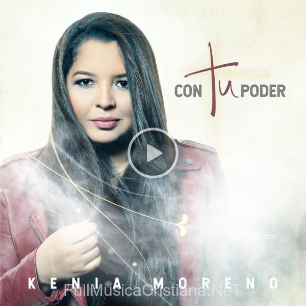 ▷ ¿ Qué Te Pido ? de Kenia Moreno 🎵 del Álbum Con Tu Poder