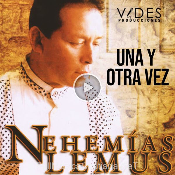 ▷ SeÑor de Nehemias Lemus 🎵 del Álbum Una Y Otra Vez