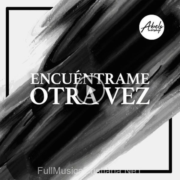 ▷ Encuéntrame Otra Vez de Abels Worship 🎵 del Álbum Encuéntrame Otra Vez