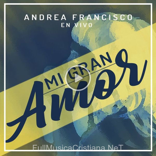 ▷ Mi Gran Amor (Oración) de Andrea Francisco 🎵 del Álbum Mi Gran Amor, En Vivo