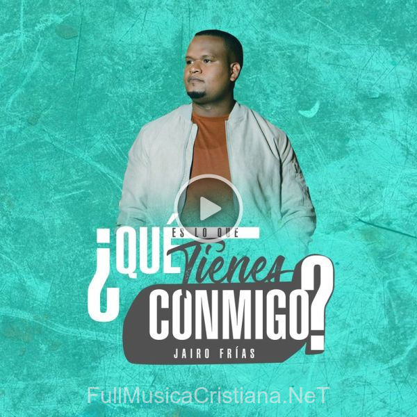 ▷ Que Es Lo Que Tienes Conmigo? de Jairo Frias 🎵 Canciones del Album Que Es Lo Que Tienes Conmigo?