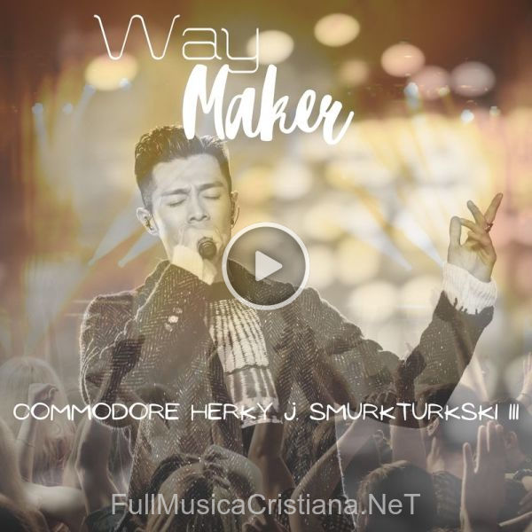 ▷ Way Maker (En Vivo) de Commodore Herky J. Smurkturkski III 🎵 del Álbum Way Maker (En Vivo)