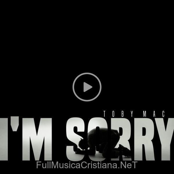 ▷ I’m Sorry (A Lament) de TobyMac 🎵 Canciones del Album I’m Sorry (A Lament)