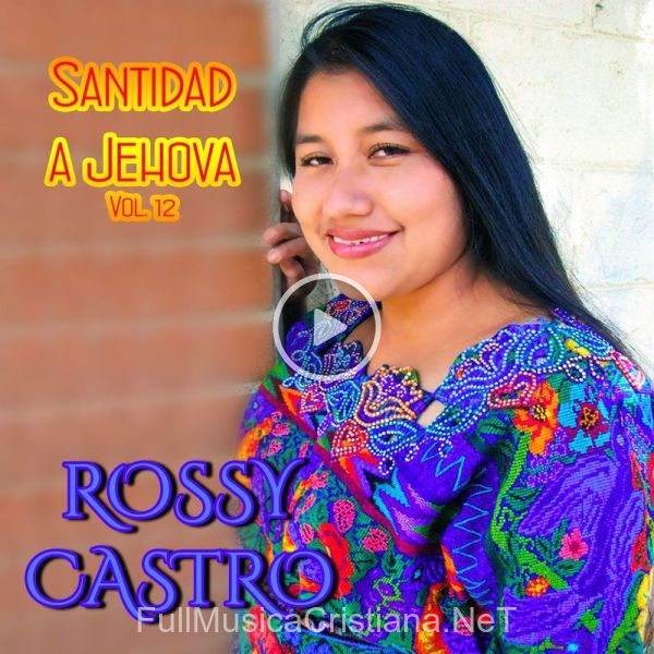 ▷ Decídete Hoy de Rossy Castro 🎵 del Álbum Santidad A Jehová, Vol. 12