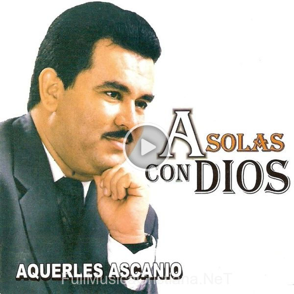 ▷ El Cambiará Tu Vida de Aquerles Ascanio 🎵 del Álbum A Solas Con Dios