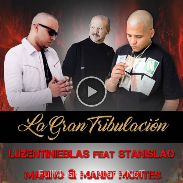 ▷ La Gran Tribulacion (Feat. Stanislao Marino & Manny Montes) de Luzentinieblas 🎵 Canciones del Album La Gran