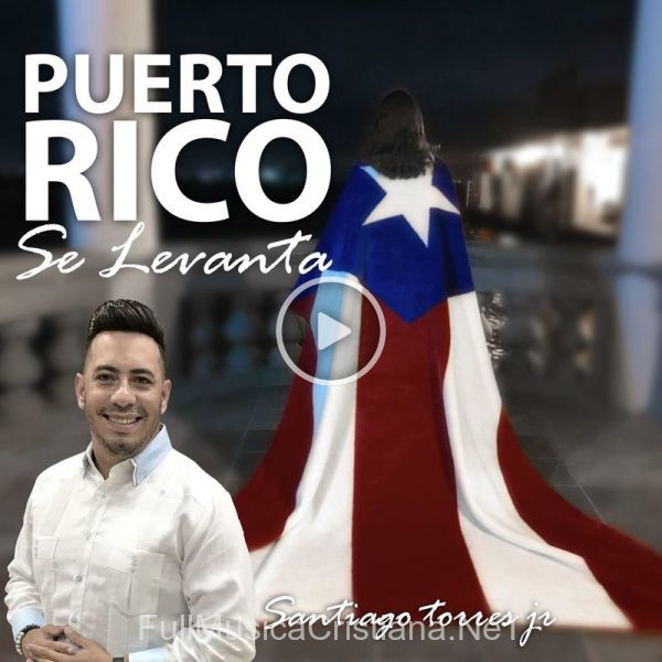 ▷ Puerto Rico Se Levanta de Santiago Torres Jr 🎵 Canciones del Album Puerto Rico Se Levanta