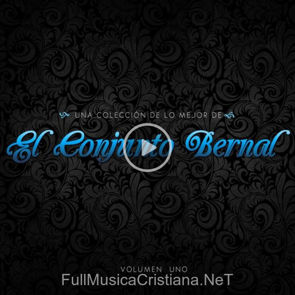 ▷ Una Coleccion De Lo Mejor De El Conjunto Bernal, Vol.1 de Conjunto Bernal 🎵 Canciones del Album Una Coleccion De