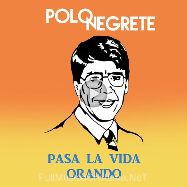 ▷ Sólo Creyendo En Dios de Polo Negrete 🎵 del Álbum Pasa La Vida Orando