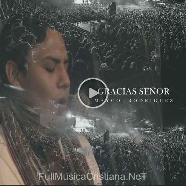 ▷ Gracias Señor (En Vivo) de Maycol Rodriguez 🎵 Canciones del Album Gracias Señor (En Vivo)