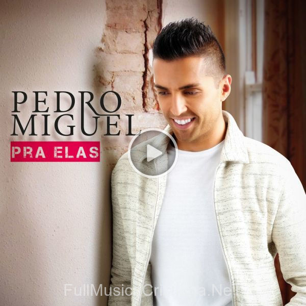 ▷ Pra Elas de Pedro Miguel 🎵 del Álbum Pra Elas