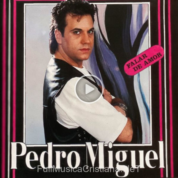 ▷ Cantar de Pedro Miguel 🎵 del Álbum Falar De Amor