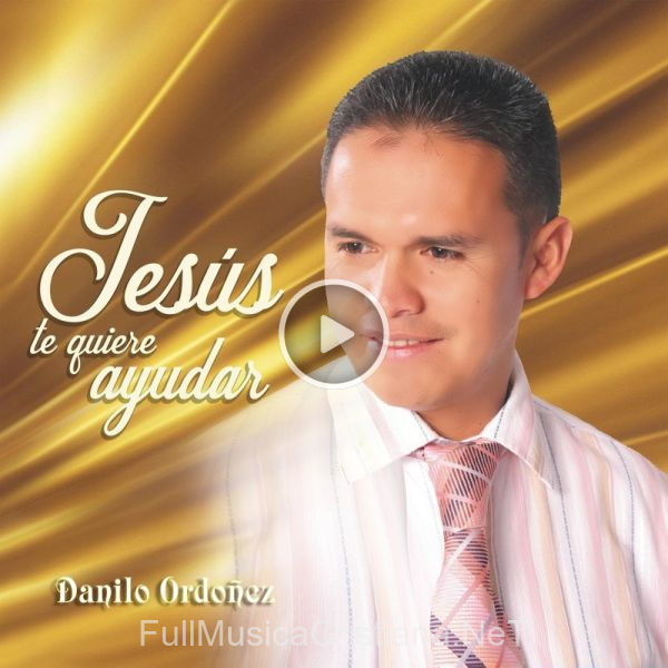 ▷ Jesús Te Quiere Ayudar de Danilo Ordoñez 🎵 del Álbum Jesús Te Quiere Ayudar