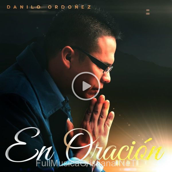 ▷ En Oración de Danilo Ordoñez 🎵 del Álbum En Oración