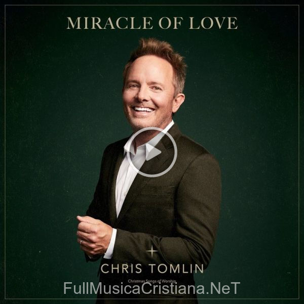▷ Noel de Chris Tomlin 🎵 del Álbum Miracle Of Love: Christmas Songs Of Worship