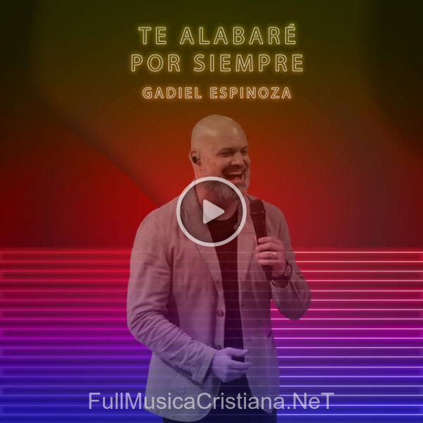 ▷ Te Alabaré Por Siempre (Single) de Gadiel Espinoza 🎵 Canciones del Album Te Alabaré Por Siempre (Single)