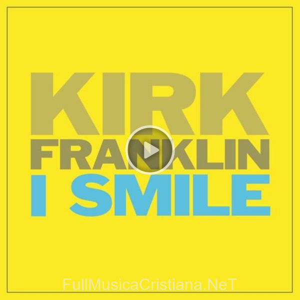 ▷ I Smile de Kirk Franklin 🎵 Canciones del Album I Smile