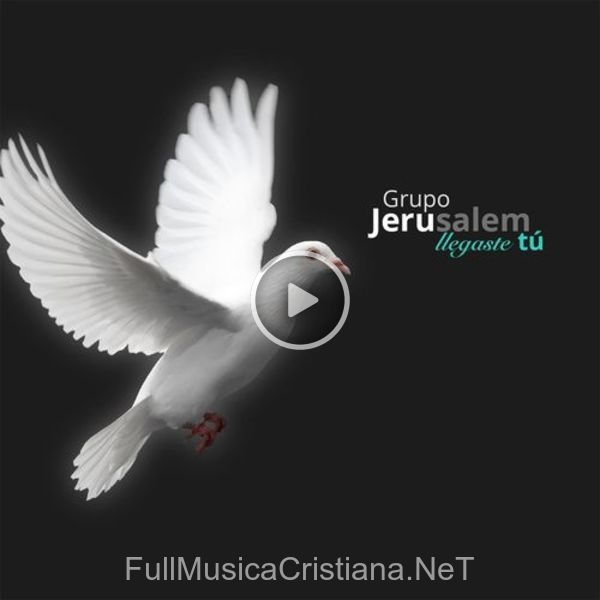 ▷ Llegaste Tu de Grupo Jerusalem 🎵 del Álbum Llegaste Tu