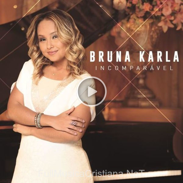 ▷ IncomparáVel de Bruna Karla 🎵 Canciones del Album IncomparáVel