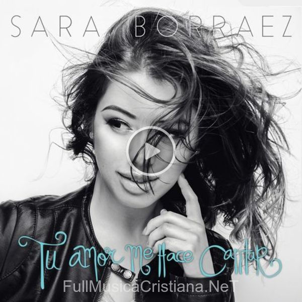 ▷ Pertenezco A Ti de Sara Borraez 🎵 del Álbum Tu Amor Me Hace Cantar