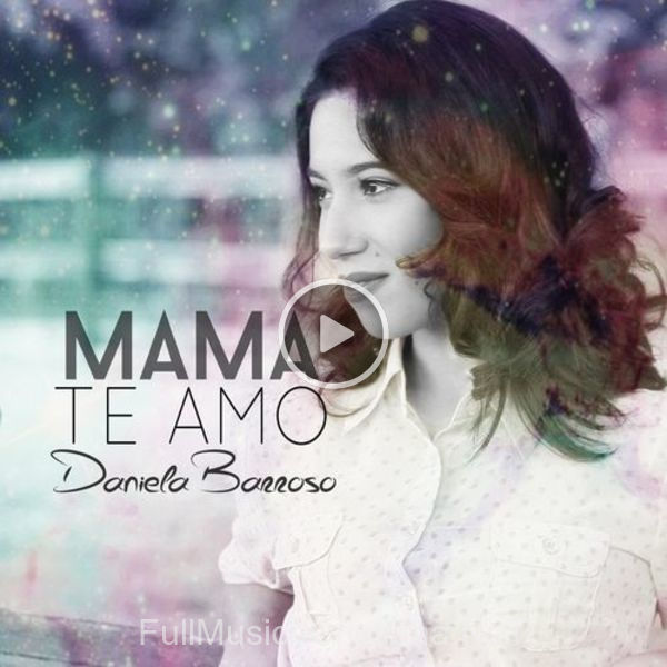 ▷ Mama Te Amo de Daniela Barroso 🎵 del Álbum Mama Te Amo