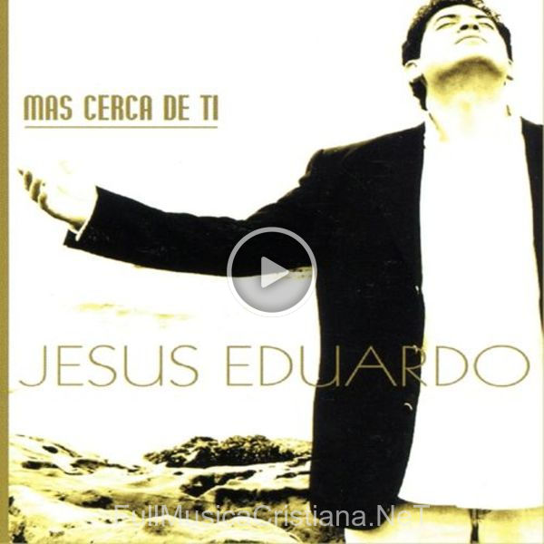 ▷ Cuenta Conmigo de Jesús Eduardo 🎵 del Álbum Mas Cerca De Ti