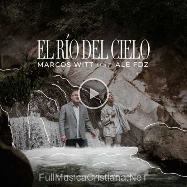 ▷ El Río Del Cielo Feat. Ale Fdz de Marcos Witt 🎵 del Álbum El Río Del Cielo Feat. Ale Fdz