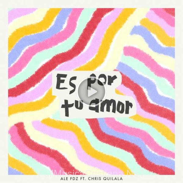 ▷ Es Por Tu Amor (Feat. Chris Quilala) de Ale Fdz 🎵 Canciones del Album Es Por Tu Amor (Feat. Chris Quilala)