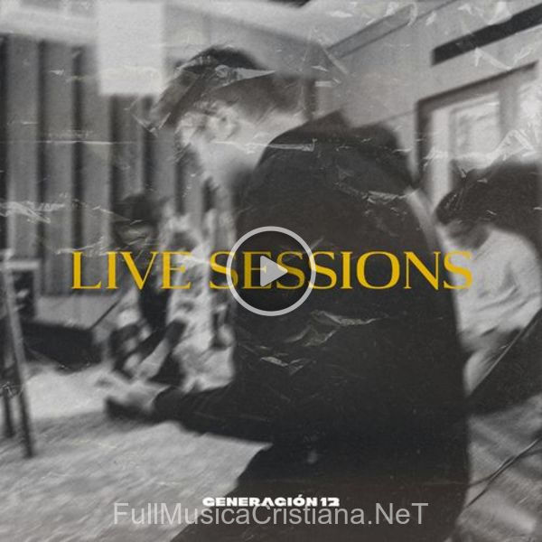 ▷ Dios Incomparable (Live Sessions) de Generacion 12 🎵 del Álbum Live Sessions