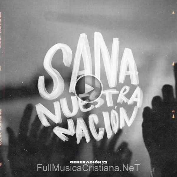 ▷ Sana Nuestra Nación de Generacion 12 🎵 del Álbum Sana Nuestra Nación