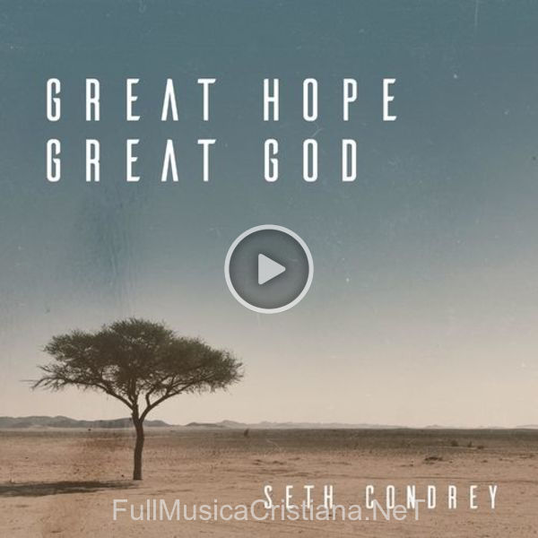 ▷ Great Hope, Great God de Seth Condrey 🎵 Canciones del Album Great Hope, Great God