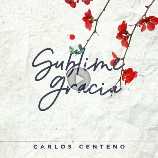 ▷ Sublime Gracia de Carlos Centeno 🎵 Canciones del Album Sublime Gracia