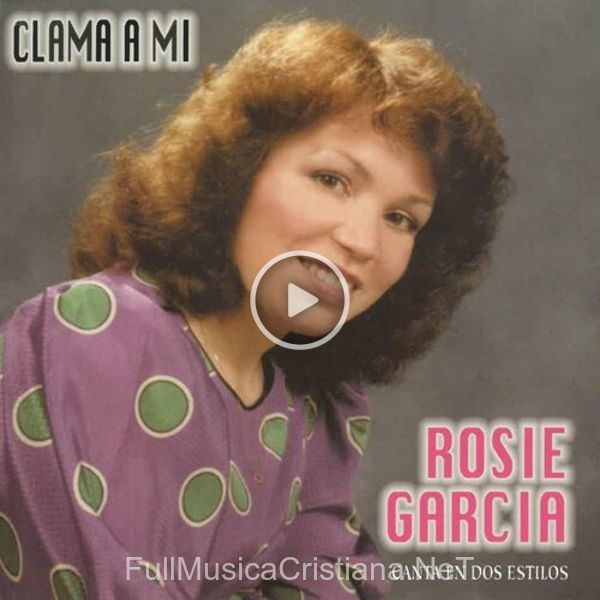 ▷ Clama A Mi de Rosie Garcia 🎵 del Álbum Clama A Mi