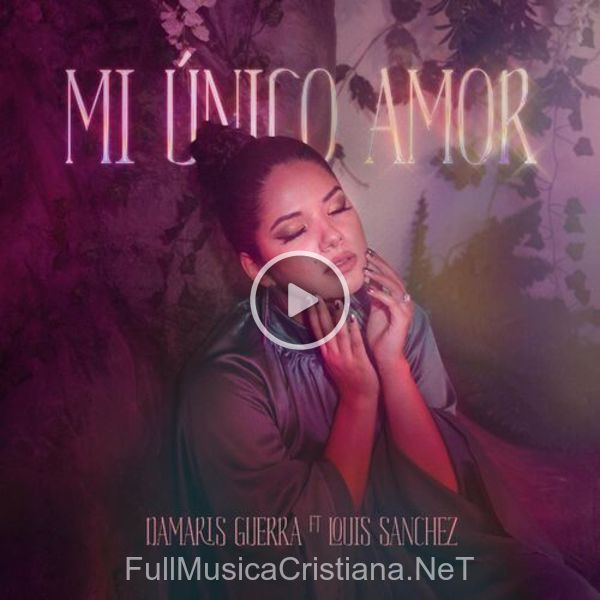 ▷ Mi Único Amor (Feat. Louis Sanchez) de Damaris Guerra 🎵 del Álbum Mi Único Amor (Feat. Louis Sanchez)