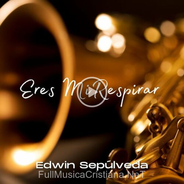 ▷ Eres Mi Respirar de Edwin Sepúlveda 🎵 Canciones del Album Eres Mi Respirar