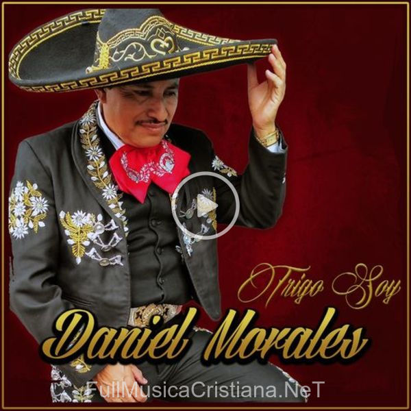 ▷ Confesión Humilde de Daniel Morales 🎵 del Álbum Trigo Soy