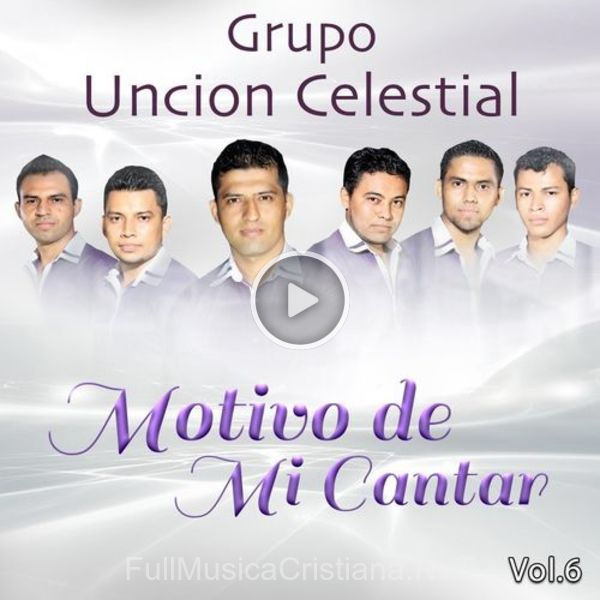 ▷ Contigo Jesus de Grupo Uncion Celestial 🎵 del Álbum Motivo De Mi Cantar, Vol. 6