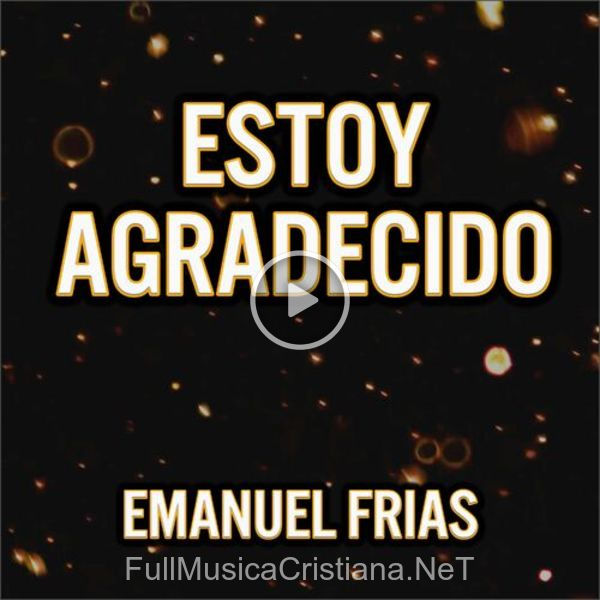 ▷ Estoy Agradecido de Emanuel Frias 🎵 del Álbum Estoy Agradecido