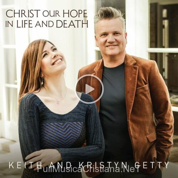 ▷ Press On de Keith & Kristyn Getty 🎵 del Álbum Christ Our Hope In Life And Death