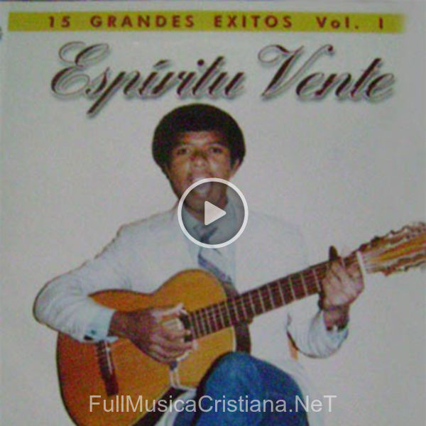 ▷ Por Qué Te Afanas de Espiritu Vente 🎵 del Álbum 15 Grandes Exitos Vol. 1