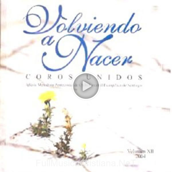 ▷ Volviendo A Nacer de Coros Unidos 🎵 del Álbum Volviendo A Nacer