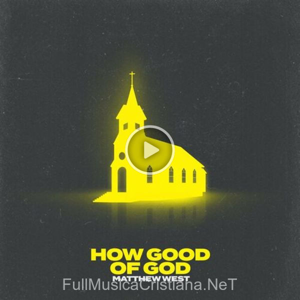 ▷ How Good Of God de Matthew West 🎵 Canciones del Album How Good Of God