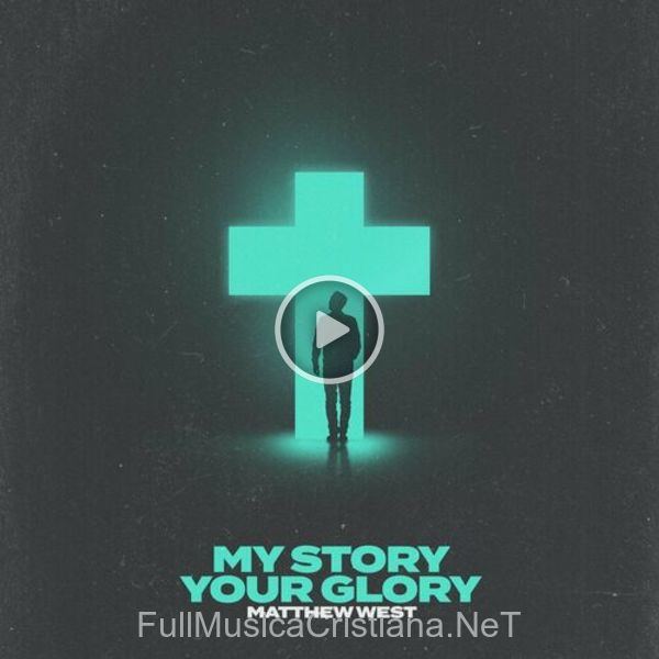 ▷ My Story Your Glory de Matthew West 🎵 Canciones del Album My Story Your Glory