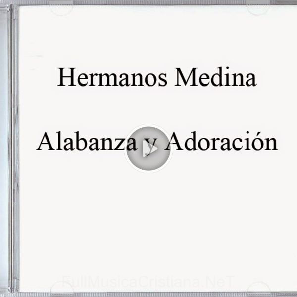 ▷ Anclado A Ti de Hermanos Medina 🎵 del Álbum Alabanza Y Adoracion