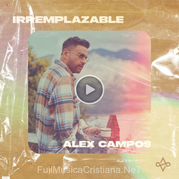 ▷ Irremplazable de Alex Campos 🎵 Canciones del Album Irremplazable