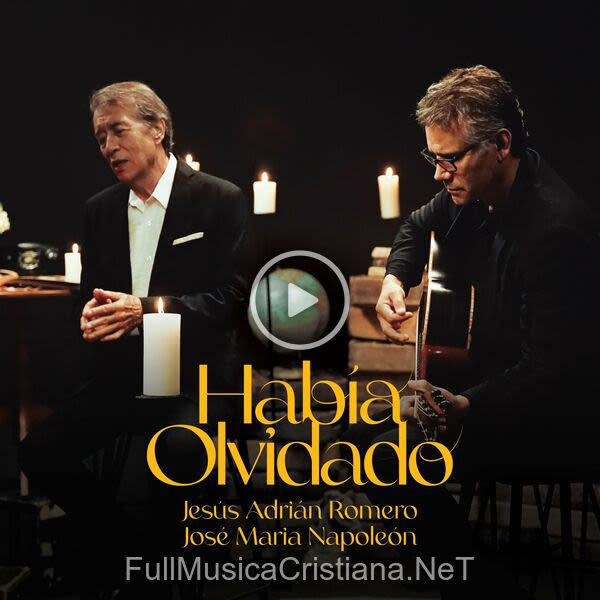 ▷ Había Olvidado (Feat. José Maria Napoleón) de Jesus Adrian Romero 🎵 del Álbum Había Olvidado (Feat. José