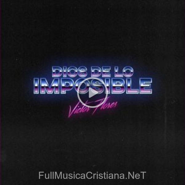 ▷ Dios De Lo Imposible de Victor Flores 🎵 Canciones del Album Dios De Lo Imposible