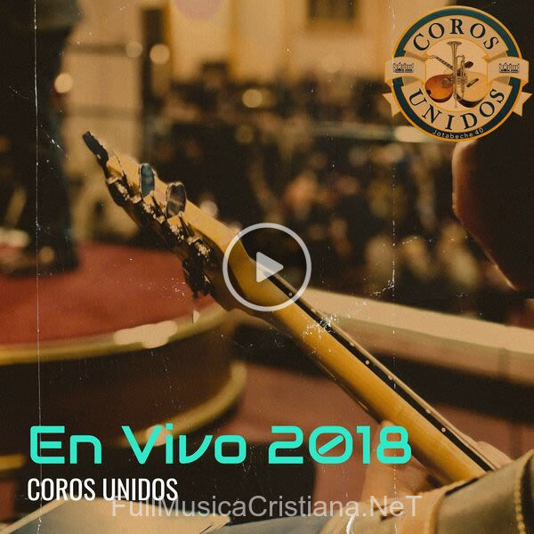 ▷ Solo A Ti Puedo Ir (En Vivo) de Coros Unidos 🎵 del Álbum En Vivo 2018