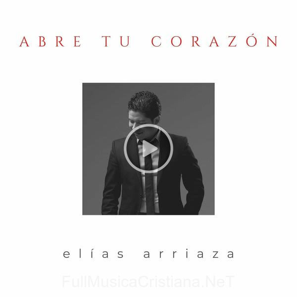 ▷ Abre Tu Corazón de Elias Arriaza 🎵 Canciones del Album Abre Tu Corazón