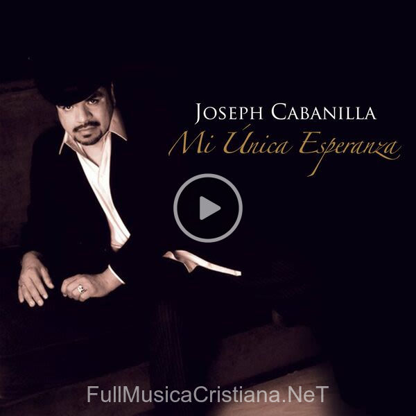 ▷ Tu Espiritu Me Llena de Joseph Cabanilla 🎵 del Álbum Mi Única Esperanza